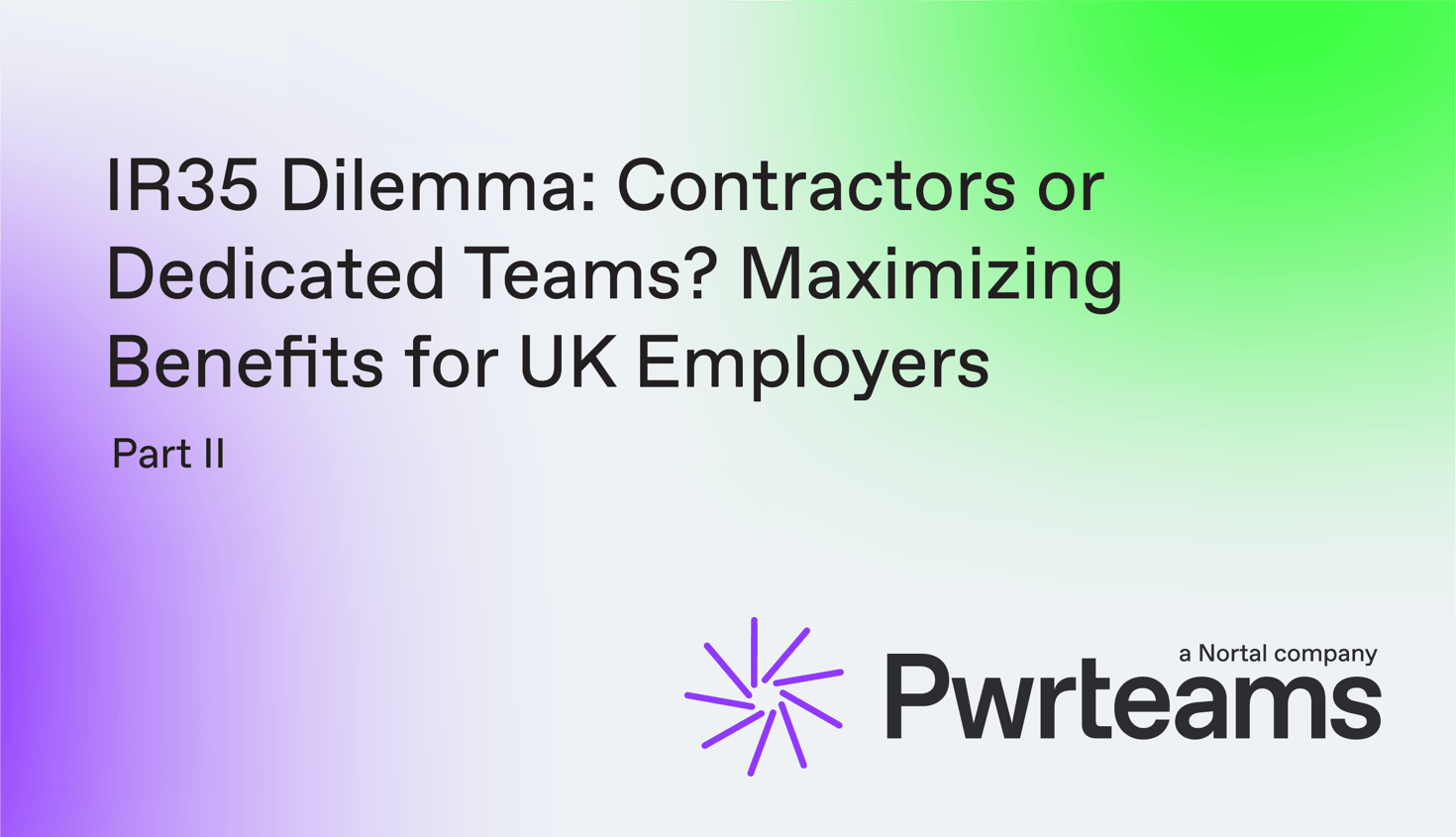 IR35 Dilemma: Contractors or Dedicated Teams? Maximizing Benefits for UK Employers